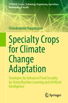 Cultivos especializados para la adaptación al cambio climático: Estrategias para mejorar la seguridad alimentaria mediante el uso del aprendizaje automático y la inteligencia artificial - Specialty Crops for Climate Change Adaptation: Strategies for Enhanced Food Security by Using Machine Learning and Artificial Intelligence