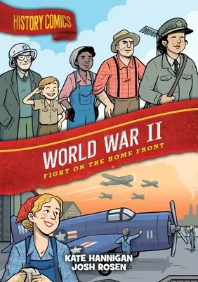 Cómics de historia: La Segunda Guerra Mundial: Lucha en el frente interno - History Comics: World War II: Fight on the Home Front