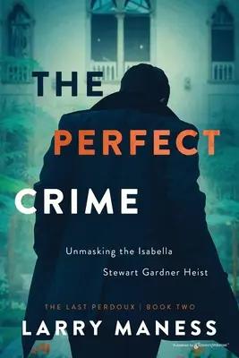 El crimen perfecto: Desenmascarando el atraco a Isabella Stewart Gardner - The Perfect Crime: Unmasking the Isabella Stewart Gardner Heist