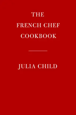 El libro de cocina del chef francés - The French Chef Cookbook