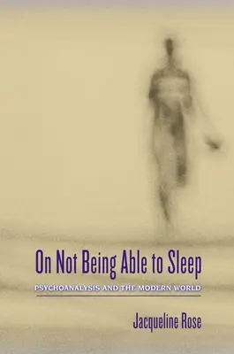 Sobre no poder dormir: El psicoanálisis y el mundo moderno - On Not Being Able to Sleep: Psychoanalysis and the Modern World