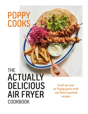 Poppy Cooks: El libro de cocina de la freidora de aire realmente delicioso - Poppy Cooks: The Actually Delicious Air Fryer Cookbook