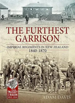 La guarnición más lejana - Regimientos imperiales en Nueva Zelanda 1840-1870 - Furthest Garrison - Imperial Regiments in New Zealand 1840-1870