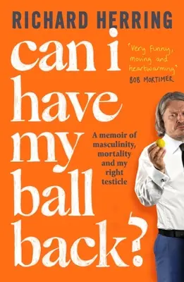 Can I Have My Ball Back: A Memoir of Masculinity, Mortality and My Right Testicle (¿Me devuelves la pelota? Memorias sobre masculinidad, mortalidad y mi testículo derecho) - Can I Have My Ball Back?: A Memoir of Masculinity, Mortality and My Right Testicle