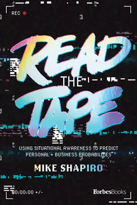 Leer la cinta: Utilizar la conciencia situacional para predecir probabilidades empresariales y personales - Read the Tape: Using Situational Awareness to Predict Business and Personal Probabilities