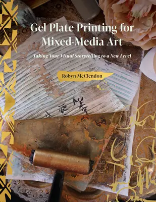 Gel Plate Printing for Mixed-Media Art: Lleve su narrativa visual a un nuevo nivel - Gel Plate Printing for Mixed-Media Art: Taking Your Visual Storytelling to a New Level