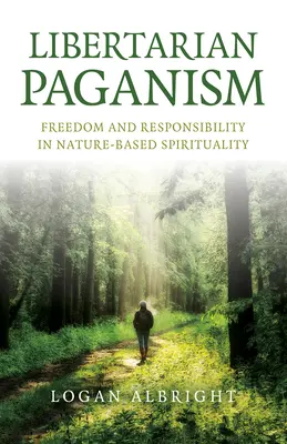 Paganismo Libertario: Libertad y Responsabilidad en la Espiritualidad Basada en la Naturaleza - Libertarian Paganism: Freedom and Responsibility in Nature-Based Spirituality