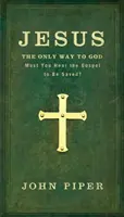 Jesús: El Único Camino a Dios: ¿Es necesario oír el Evangelio para salvarse? - Jesus: The Only Way to God: Must You Hear the Gospel to be Saved?