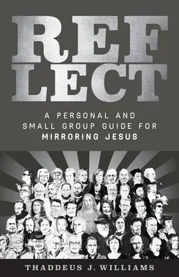 Reflexionar: Una guía personal y para grupos pequeños para reflejar a Jesús - Reflect: A Personal and Small Group Guide for Mirroring Jesus