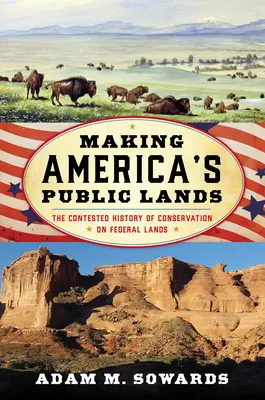 Making America's Public Lands: La controvertida historia de la conservación en los terrenos federales - Making America's Public Lands: The Contested History of Conservation on Federal Lands