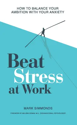 Vence al estrés en el trabajo: Cómo equilibrar tu ambición con tu ansiedad - Beat Stress at Work: How to Balance Your Ambition with Your Anxiety