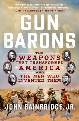 Gun Barons: Las armas que transformaron América y los hombres que las inventaron - Gun Barons: The Weapons That Transformed America and the Men Who Invented Them