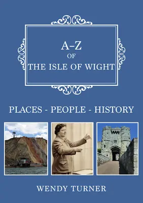 A-Z de la Isla de Wight: Lugares-Personas-Historia - A-Z of the Isle of Wight - Places-People-History