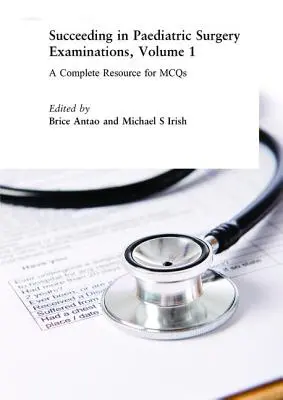 Cómo aprobar los exámenes de Cirugía Pediátrica, Volumen 1: Un recurso completo para los McQs - Succeeding in Paediatric Surgery Examinations, Volume 1: A Complete Resource for McQs