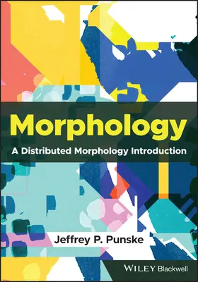 Morfología - Una introducción a la morfología distribuida (Punske Jeffrey P. (Southern Illinois University Carbondale USA)) - Morphology - A Distributed Morphology Introduction (Punske Jeffrey P. (Southern Illinois University Carbondale USA))