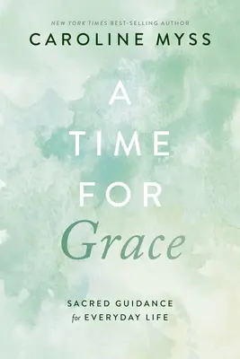 Un tiempo para la Gracia: Guía sagrada para la vida cotidiana - A Time for Grace: Sacred Guidance for Everyday Life