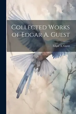 Obras completas de Edgar A. Guest - Collected Works of Edgar A. Guest