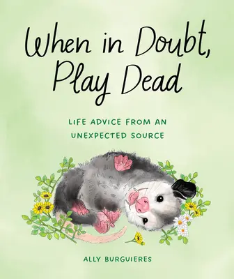 En caso de duda, hazte el muerto: consejos vitales de una fuente inesperada - When in Doubt, Play Dead: Life Advice from an Unexpected Source