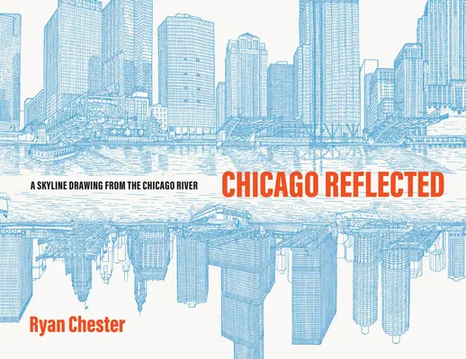 Chicago reflejado: Un dibujo del horizonte desde el río Chicago - Chicago Reflected: A Skyline Drawing from the Chicago River