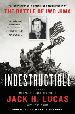 Indestructible: Las inolvidables memorias de un héroe de los marines en la batalla de Iwo Jima - Indestructible: The Unforgettable Memoir of a Marine Hero at the Battle of Iwo Jima