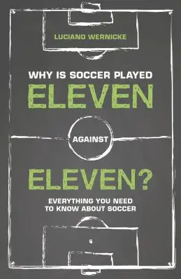 Por qué se juega al fútbol once contra once - Todo lo que hay que saber sobre el fútbol - Why Is Soccer Played Eleven Against Eleven - Everything You Need To Know About Soccer