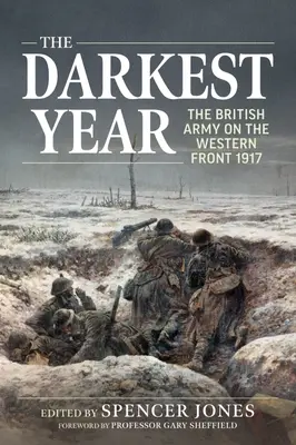 El año más oscuro: El Ejército Británico en el Frente Occidental 1917 - The Darkest Year: The British Army on the Western Front 1917