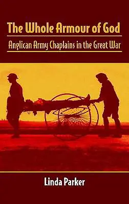 Toda la armadura de Dios: Capellanes anglicanos del ejército en la Gran Guerra - The Whole Armour of God: Anglican Army Chaplains in the Great War