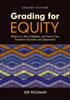 Calificar para la equidad: Qué es, por qué es importante y cómo puede transformar las escuelas y las aulas - Grading for Equity: What It Is, Why It Matters, and How It Can Transform Schools and Classrooms