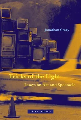 Trucos de la luz: Ensayos sobre arte y espectáculo - Tricks of the Light: Essays on Art and Spectacle