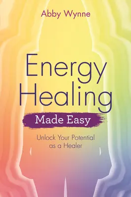 Sanación Energética Fácil: Libera tu Potencial como Sanador - Energy Healing Made Easy: Unlock Your Potential as a Healer