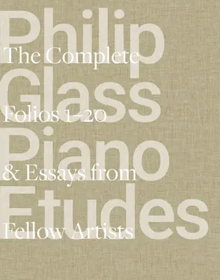 Philip Glass Piano Etudes: Folios completos 1-20 y ensayos de 20 colegas artistas - Philip Glass Piano Etudes: The Complete Folios 1-20 & Essays from 20 Fellow Artists