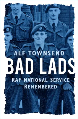 Bad Lads: Recuerdos del servicio nacional de la RAF - Bad Lads: RAF National Service Remembered