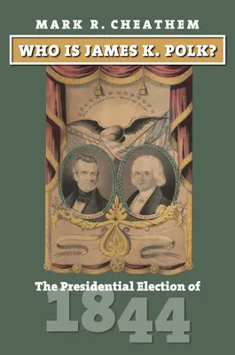 ¿Quién es James K. Polk? La elección presidencial de 1844 - Who Is James K. Polk?: The Presidential Election of 1844