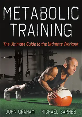 Entrenamiento metabólico: La guía definitiva para el entrenamiento definitivo - Metabolic Training: The Ultimate Guide to the Ultimate Workout