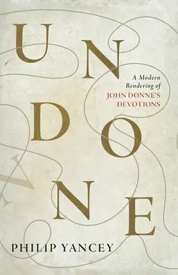 Deshecho: Una interpretación moderna de las Devociones de John Donne - Undone: A Modern Rendering of John Donne's Devotions