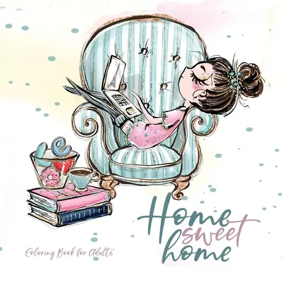 Home Sweet Home Libro para colorear para adultos: Libro para Colorear de Gatos en Escala Gris para Adultos - adorables ilustraciones para tejer coser hornear bordar - Home Sweet Home Coloring Book for Adults: Home Coloring Book pets Coloring Book for adults - adorable illustrations to knitting sewing baking embroide