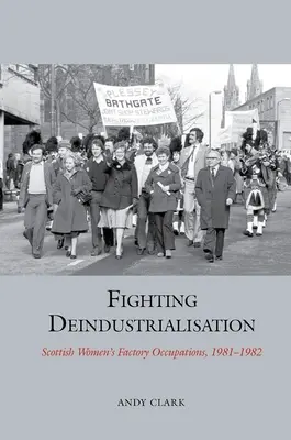 La lucha contra la desindustrialización - Ocupaciones fabriles de las mujeres escocesas, 1981-1982 - Fighting Deindustrialisation - Scottish Women's Factory Occupations, 1981-1982