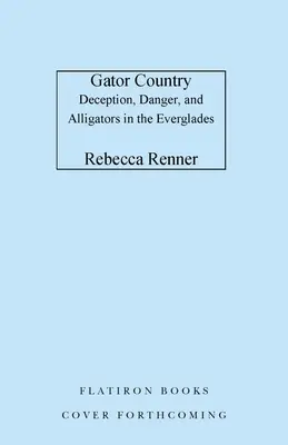El país de los caimanes: Engaño, peligro y caimanes en los Everglades - Gator Country: Deception, Danger, and Alligators in the Everglades