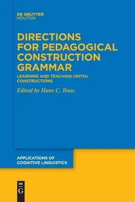 Direcciones para la construcción pedagógica de la gramática: aprender y enseñar (con) construcciones - Directions for Pedagogical Construction Grammar: Learning and Teaching (With) Constructions