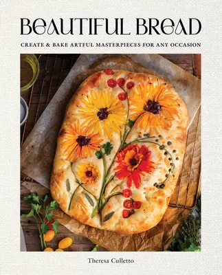 Pan bonito: Crea y hornea obras maestras para cualquier ocasión - Beautiful Bread: Create & Bake Artful Masterpieces for Any Occasion