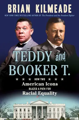 Teddy y Booker T.: Cómo dos iconos estadounidenses abrieron el camino de la igualdad racial - Teddy and Booker T.: How Two American Icons Blazed a Path for Racial Equality