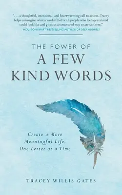 El poder de unas pocas palabras amables: Cree una vida más significativa, letra a letra - The Power of a Few Kind Words: Create a More Meaningful Life, One Letter at a Time