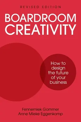 Boardroom Creativity: Cómo diseñar el futuro de su empresa - Boardroom Creativity: How to Design the Future of Your Business