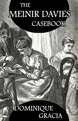 El libro de Meinir Davies: Casos resueltos a la sombra de Mr Sherlock Holmes, Mrs D Dene, et al. - The Meinir Davies Casebook: Cases Solved in the Shadows of Mr Sherlock Holmes, Mrs D Dene, et al.
