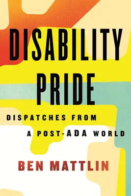 Orgullo de la discapacidad: Dispatches from a Post-ADA World - Disability Pride: Dispatches from a Post-ADA World