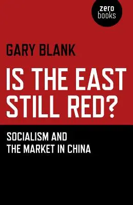 ¿Sigue siendo rojo Oriente? Socialismo y mercado en China - Is the East Still Red?: Socialism and the Market in China