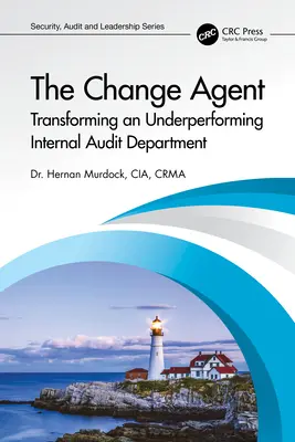 El agente del cambio: Transformación de un departamento de auditoría interna de bajo rendimiento - The Change Agent: Transforming an Underperforming Internal Audit Department