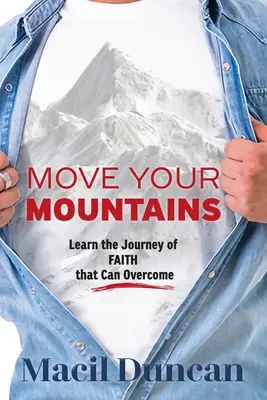 Mueve Tus Montañas Aprende el Camino de la FE que Puede Vencer - Move Your Mountains: Learn the Journey of FAITH that Can Overcome