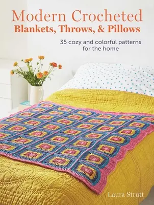 Mantas, mantas y cojines modernos de ganchillo: 35 patrones acogedores y coloridos para el hogar - Modern Crocheted Blankets, Throws, and Pillows: 35 Cozy and Colorful Patterns for the Home