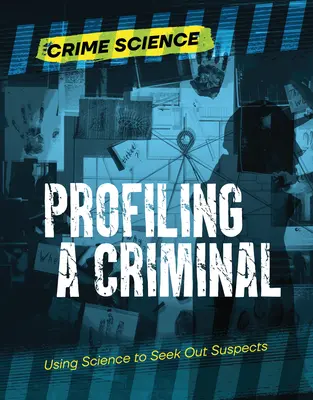 Perfilar a un criminal: La ciencia al servicio de la búsqueda de sospechosos - Profiling a Criminal: Using Science to Seek Out Suspects